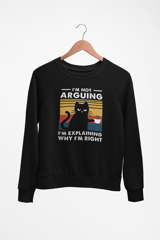 I'm Not Arguing - Unisex Sweatshirt