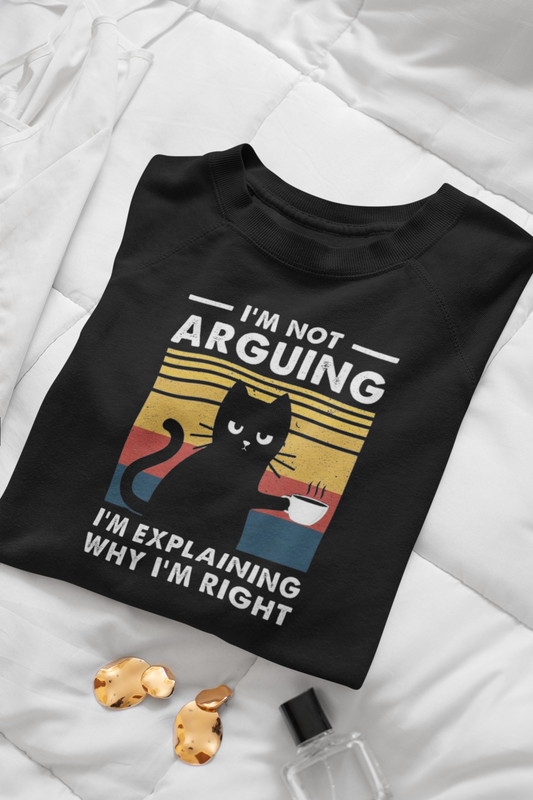 I'm Not Arguing - Unisex Sweatshirt